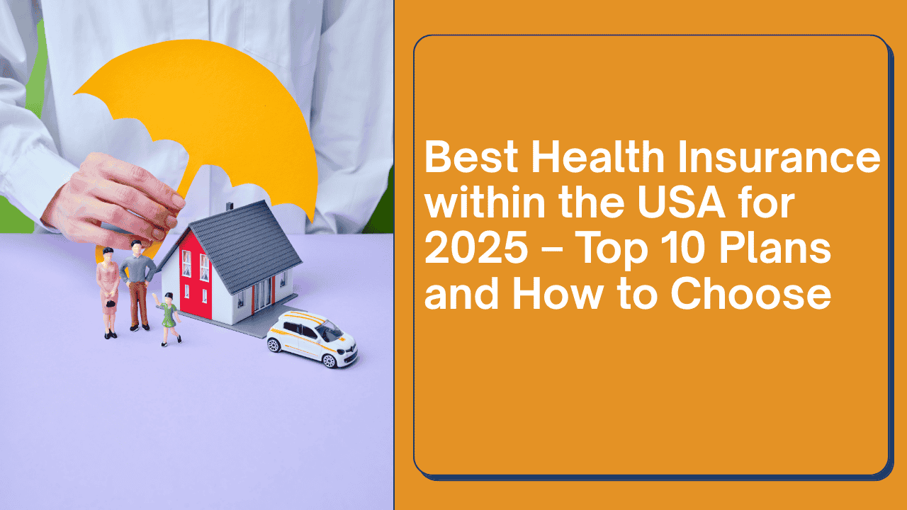 Best Health Insurance within the USA for 2025 – Top 10 Plans and How to Choose