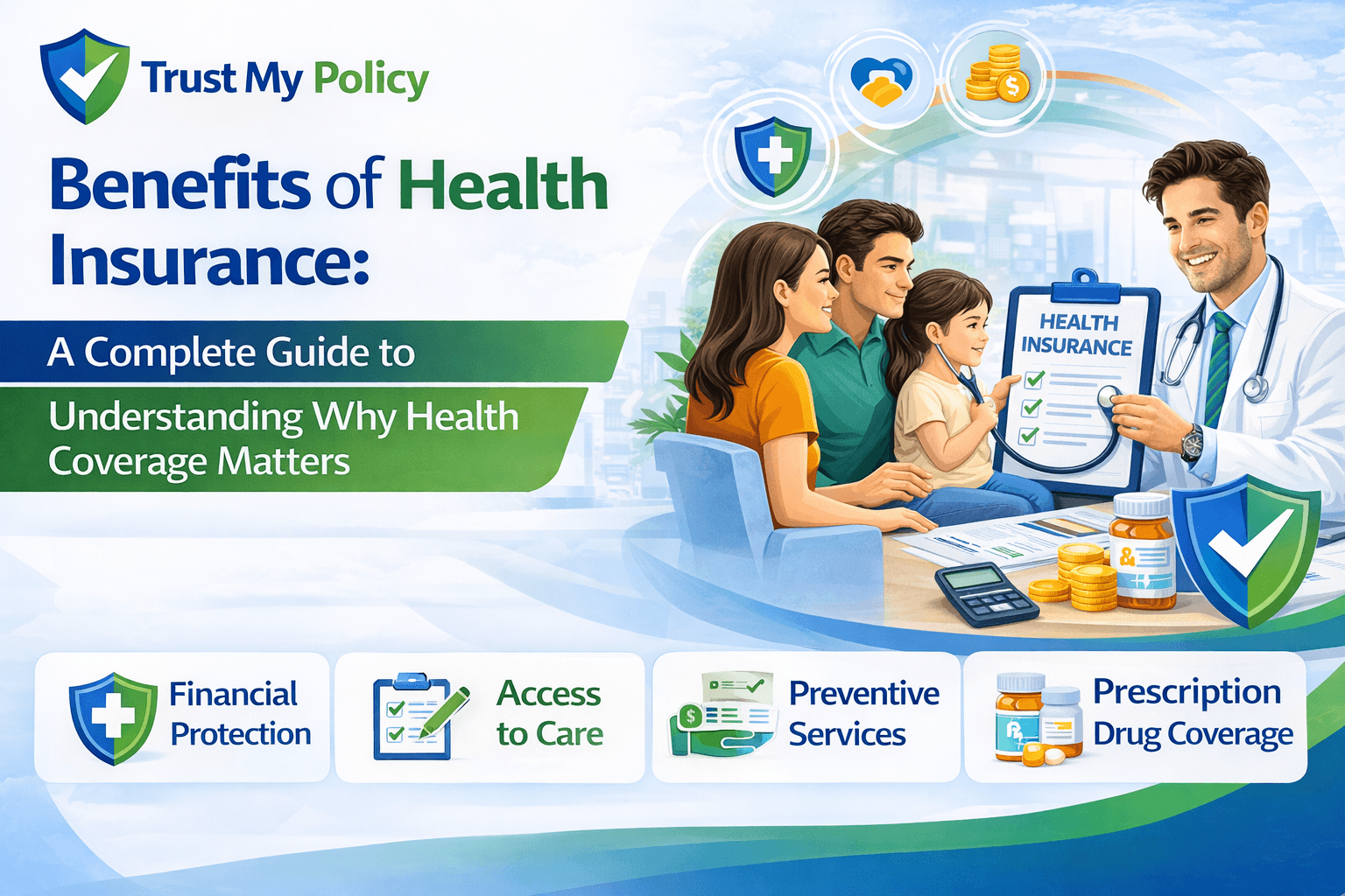 Benefits of Health Insurance A Complete Guide to Understanding Why Health Coverage Matters | Trust My Policy