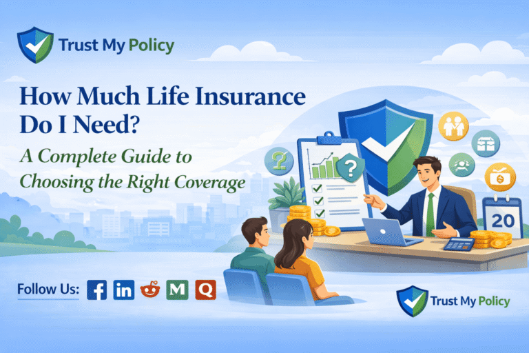 How Much Life Insurance Do I Need A Complete Guide to Choosing the Right Coverage | Trust My Policy